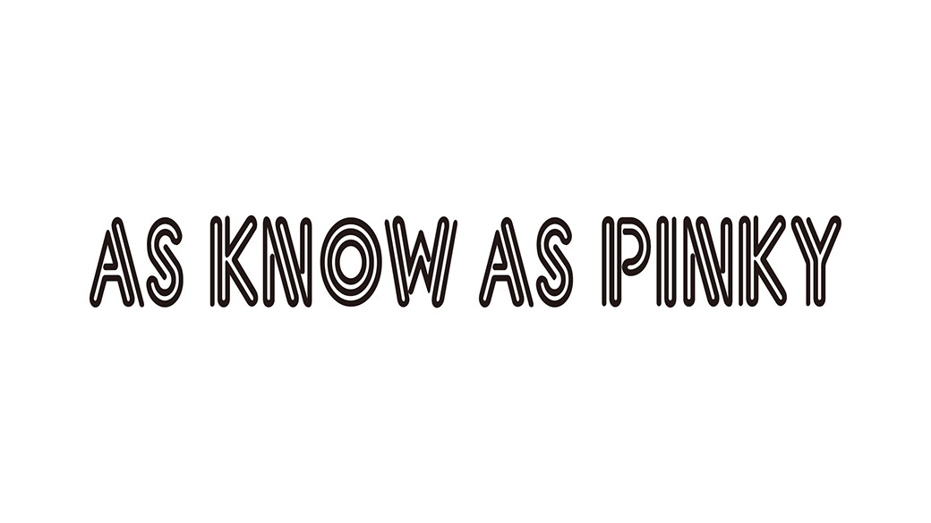 AS KNOW AS PINKY